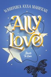 Ally Love Starts to Love. Autor: Weronika Anna Marczak. Dadada.pl Okładka książki Ally Love Starts to Love