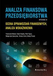 Analiza finansowa przedsiębiorstwa. Ocena sprawozdań finansowych, analiza wskaźnikowa (wyd. III). Autor: Bławat Franciszek, Drajska Edyta, Figura Piotr, Gawrycka Małgorzata, Korol Tomasz, Prusak Błażej. Dadada.pl Okładka książki Analiza finansowa przedsiębiorstwa. Ocena sprawozdań finansowych, analiza wskaźnikowa (wyd. III)