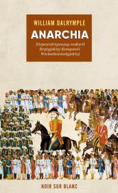 Anarchia. Niepowstrzymany rozkwit Brytyjskiej Kompanii Wschodnioindyjskiej. Autor: Dalrymple William. Dadada.pl Okładka książki Anarchia. Niepowstrzymany rozkwit Brytyjskiej Kompanii Wschodnioindyjskiej