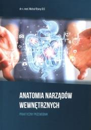 Anatomia Narządów Wewnętrznych. Praktyczny przewodnik. Autor: Rżany Michał. Dadada.pl Okładka książki Anatomia Narządów Wewnętrznych. Praktyczny przewodnik