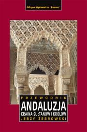 Andaluzja. Kraina królów i sułtanów. Przewodnik wyd. 2023. Autor: Jerzy Żebrowski. Dadada.pl Okładka książki Andaluzja. Kraina królów i sułtanów. Przewodnik wyd. 2023