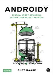 Okładka książki Androidy. Zespół, który stworzył system...