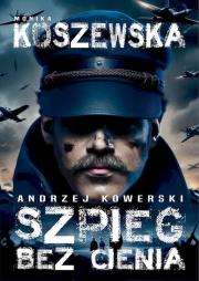 Andrzej Kowerski. Szpieg bez cienia. Autor: Monika Koszewska. Dadada.pl Okładka książki Andrzej Kowerski. Szpieg bez cienia