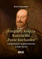 Okładka książki Anegdoty księcia Radziwiłła Panie Kochanku i ważniejsze wspomnienia z jego życia