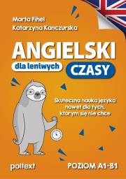 Angielski dla leniwych. Czasy. Poziom A1-B1. Autor: Fihel Marta, Katarzyna Kanczurska. Dadada.pl Okładka książki Angielski dla leniwych. Czasy. Poziom A1-B1