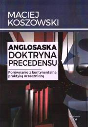 Anglosaska doktryna precedensu. Porównanie.... Autor: Maciej Koszowski. Dadada.pl Okładka książki Anglosaska doktryna precedensu. Porównanie...