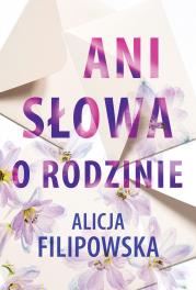 Ani słowa o rodzinie. Autor: Filipowska Alicja. Dadada.pl Okładka książki Ani słowa o rodzinie