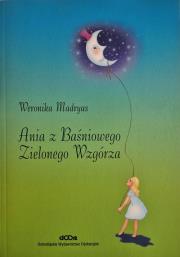 Ania z Baśniowego Zielonego Wzgórza. Autor: Madryas Weronika. Dadada.pl Okładka książki Ania z Baśniowego Zielonego Wzgórza