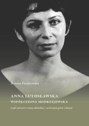 Okładka książki Anna Lutosławska. Współczesna modrzejewska