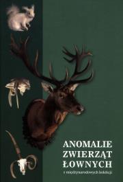 Anomalie zwierząt łownych  z międzynarodowych kolekcji, w szczególności ssaków i ptaków łownych z Europy, Azji i Afryki. Autor: Opracowanie zbiorowe. Dadada.pl Okładka książki Anomalie zwierząt łownych  z międzynarodowych kolekcji, w szczególności ssaków i ptaków łownych z Europy, Azji i Afryki