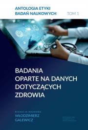Okładka książki Antologia etyki badań naukowych. Tom 1 Badania oparte na danych dotyczących zdrowia