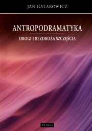 Antropodramatyka. Drogi i bezdroża szczęścia. Autor: Galarowicz Jan. Dadada.pl Okładka książki Antropodramatyka. Drogi i bezdroża szczęścia