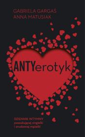 Antyerotyk. Autor: Anna Matusiak, Gabriela Gargaś. Dadada.pl Okładka książki Antyerotyk