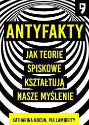 Okładka książki Antyfakty. Jak teorie spiskowe kształtują nasze myślenie