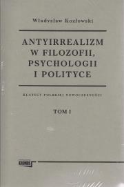 Antyirrealizm w filozofii, psychologii i polityce Tom 1-2. Autor: Kozłowski Władysław. Dadada.pl Okładka książki Antyirrealizm w filozofii, psychologii i polityce Tom 1-2