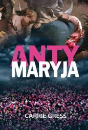 AntyMaryja. Autor: Carrie Gress. Dadada.pl Okładka książki AntyMaryja