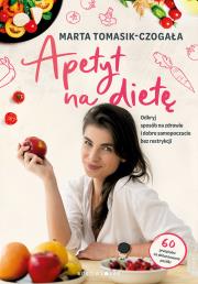 Apetyt na dietę. Autor: Marta Tomasik-Czogała. Dadada.pl Okładka książki Apetyt na dietę