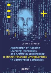 Application of Machine Learning Techniques and Artificial Intelligence to Detect Financial Irregularities in Commercial Companies. Autor: Wyrobek Joanna. Dadada.pl Okładka książki Application of Machine Learning Techniques and Artificial Intelligence to Detect Financial Irregularities in Commercial Companies