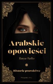 Okładka książki Arabskie opowieści. Historie prawdziwe
