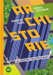 Okładka książki Archistorie Jak odkrywać przestrzeń miast? wyd. 2