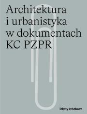 Okładka książki Architektura i urbanistyka w dokumentach KC PZPR