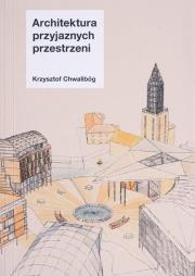 Architektura przyjaznych przestrzeni. Autor: Krzysztof Chwalibóg. Dadada.pl Okładka książki Architektura przyjaznych przestrzeni