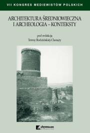 Architektura średniowieczna i archeologia Konteksty. Autor: Rodzińska-Chorąży Teresa. Dadada.pl Okładka książki Architektura średniowieczna i archeologia Konteksty