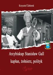 Arcybiskup Stanisław Gall (1865-1942) kapłan, żołnierz, polityk. Autor: Żabierek Krzysztof. Dadada.pl Okładka książki Arcybiskup Stanisław Gall (1865-1942) kapłan, żołnierz, polityk