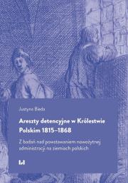 Okładka książki Areszty detencyjne w Królestwie Polskim 1815-1868