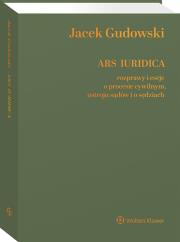 Okładka książki Ars Iuridica. Rozprawy i eseje o procesie cywilnym, ustroju sądów i o sędziach