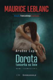 Arsene Lupin - Dorota tancerka na linie. Autor: Leblanc Maurice. Dadada.pl Okładka książki Arsene Lupin - Dorota tancerka na linie