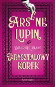 Arsene Lupin. Kryształowy korek. Autor: Leblanc Maurice. Dadada.pl Okładka książki Arsene Lupin. Kryształowy korek