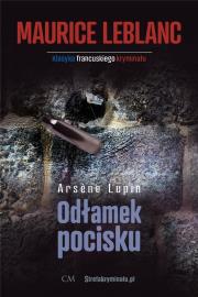 Arsene Lupin: Odłamek pocisku. Autor: Leblanc Maurice. Dadada.pl Okładka książki Arsene Lupin: Odłamek pocisku