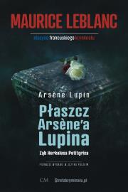 Arsene Lupin - Płaszcz Arsene'a Lupina, Ząb Herkulesa Petitgrisa. Autor: Leblanc Mauirce. Dadada.pl Okładka książki Arsene Lupin - Płaszcz Arsene'a Lupina, Ząb Herkulesa Petitgrisa