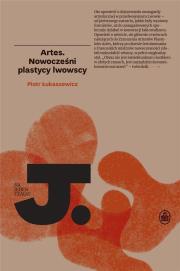 Artes. Nowocześni plastycy lwowscy w.2. Autor: Piotr Łukaszewicz. Dadada.pl Okładka książki Artes. Nowocześni plastycy lwowscy w.2