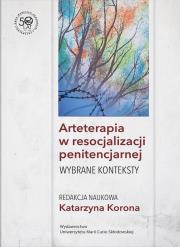 Arteterapia w resocjalizacji penitencjarnej Wybrane konteksty. Autor: Korona Katarzyna red.. Dadada.pl Okładka książki Arteterapia w resocjalizacji penitencjarnej Wybrane konteksty