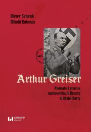 Arthur Greiser. Autor: Schenk Dieter, Kulesza Witold. Dadada.pl Okładka książki Arthur Greiser
