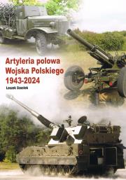 Artyleria polowa Wojska Polskiego 1943-2024. Autor: Szostek Leszek. Dadada.pl Okładka książki Artyleria polowa Wojska Polskiego 1943-2024