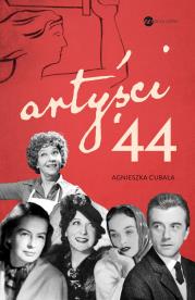 Artyści ’44. Gwiazdy w Powstaniu Warszawskim. Autor: Agnieszka Cubała. Dadada.pl Okładka książki Artyści ’44. Gwiazdy w Powstaniu Warszawskim