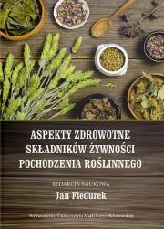 Aspekty zdrowotne składników żywności pochodzenia. Autor: Fiedurek Jan. Dadada.pl Okładka książki Aspekty zdrowotne składników żywności pochodzenia