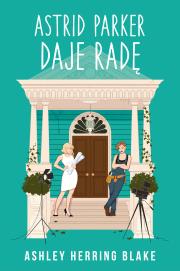 Astrid Parker daje radę. Autor: Herring Blake Ashley. Dadada.pl Okładka książki Astrid Parker daje radę