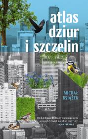 Atlas dziur i szczelin. Autor: Michał Książek. Dadada.pl Okładka książki Atlas dziur i szczelin