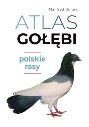Atlas gołębi. Polskie rasy. Autor: Uglorz Manfred. Dadada.pl Okładka książki Atlas gołębi. Polskie rasy