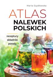 Atlas nalewek polskich. Autor: Marta Szydłowska. Dadada.pl Okładka książki Atlas nalewek polskich