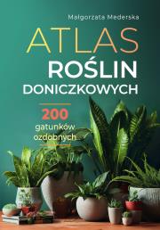 Atlas roślin doniczkowych. 200 gatunków ozdobnych. Autor: Mederska Małgorzata. Dadada.pl Okładka książki Atlas roślin doniczkowych. 200 gatunków ozdobnych