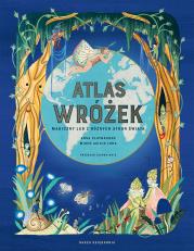 Atlas wróżek. Magiczny lud z różnych stron świata. Autor: Joanna Wajs, Miren Asiain Lora, Claybourne Anna. Dadada.pl Okładka książki Atlas wróżek. Magiczny lud z różnych stron świata