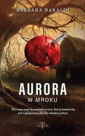Aurora w mroku. Autor: Baraldi Barbara. Dadada.pl Okładka książki Aurora w mroku