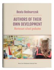 Authors of Their Own Develpoment Montessori school graduates. Autor: Bednarczuk Beata. Dadada.pl Okładka książki Authors of Their Own Develpoment Montessori school graduates