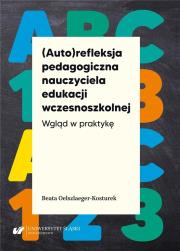 (Auto)refleksja pedagogiczna nauczyciela.... Autor: Beata Oelszlaeger-Kosturek. Dadada.pl Okładka książki (Auto)refleksja pedagogiczna nauczyciela...