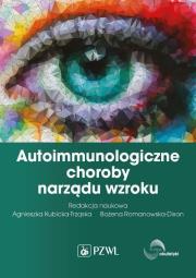 Autoimmunologiczne choroby narządu wzroku. Autor: Kubicka-Trząska Agnieszka, Romanowska-Dixon Bożena. Dadada.pl Okładka książki Autoimmunologiczne choroby narządu wzroku